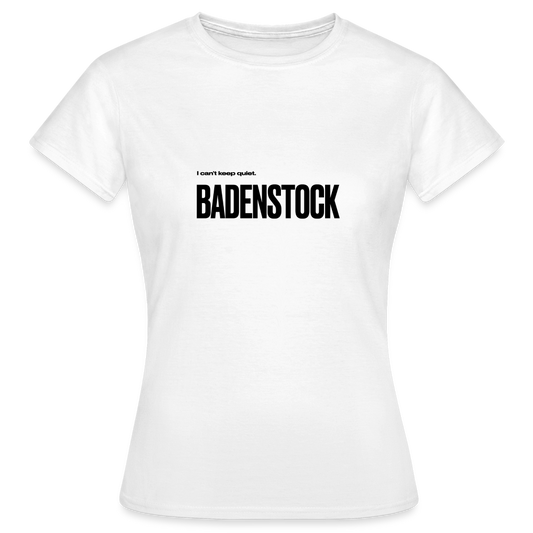 Badenstock Can't Keep Quiet Women's White T-Shirt - white