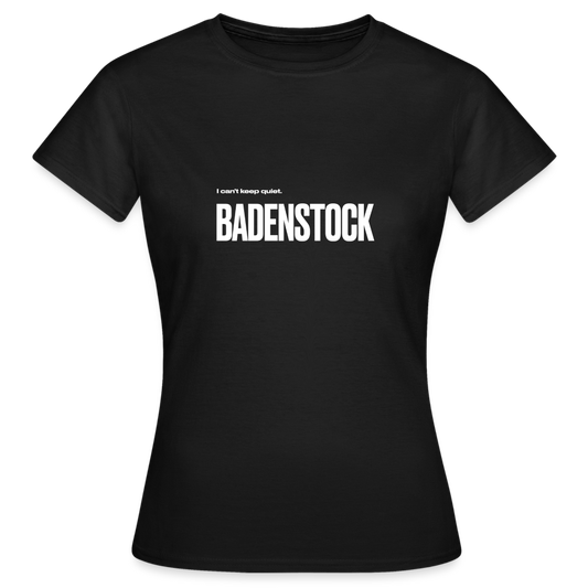 Badenstock Can't Keep Quiet Women's T-Shirt - black