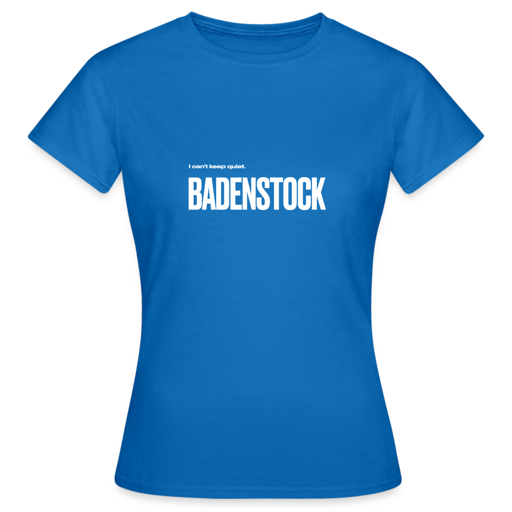 Badenstock Can't Keep Quiet Women's T-Shirt - royal blue