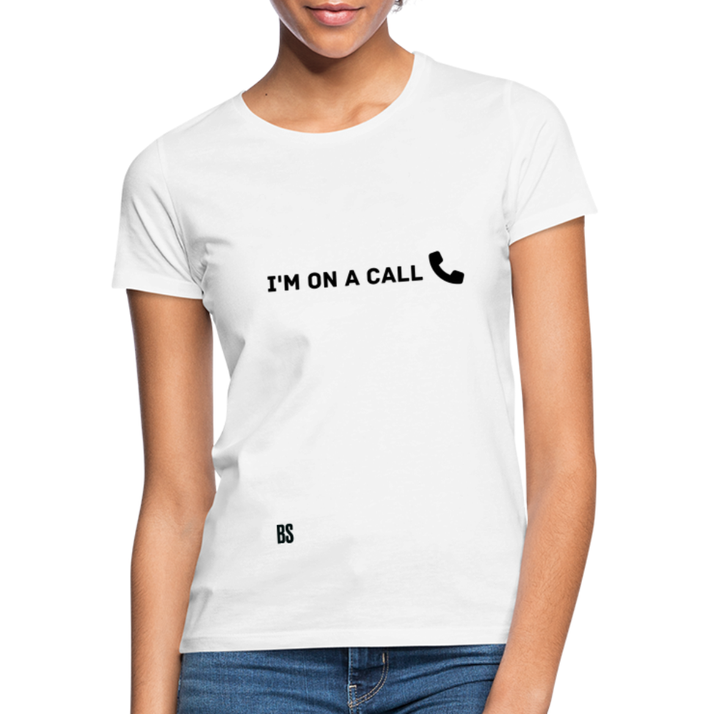 BS I'm On a Call Women's T-Shirt - white