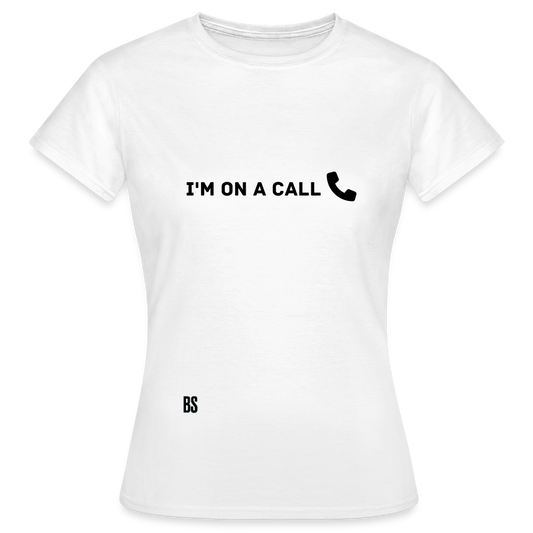 BS I'm On a Call Women's T-Shirt - white