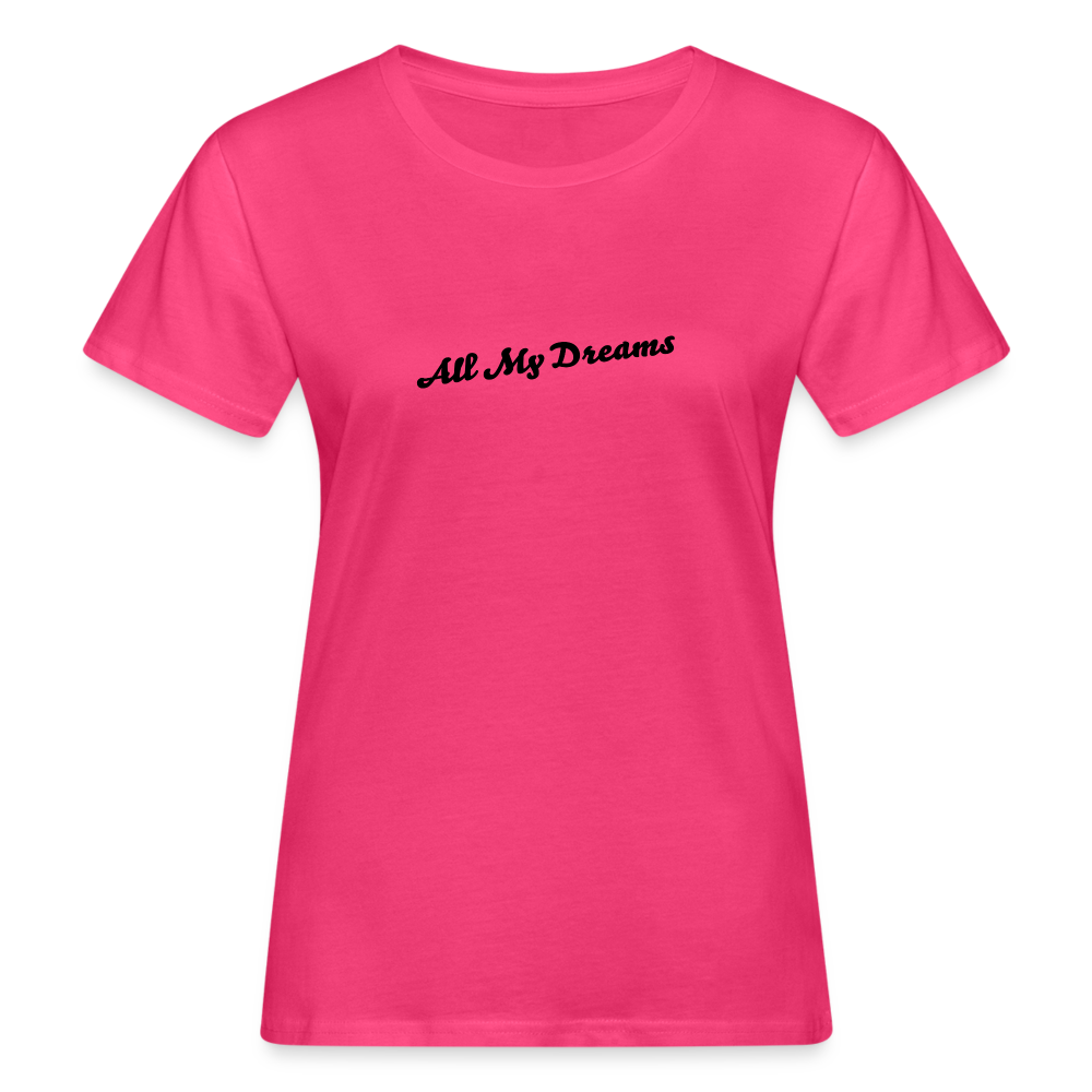 All My Dreams Women's Organic T-Shirt - neon pink