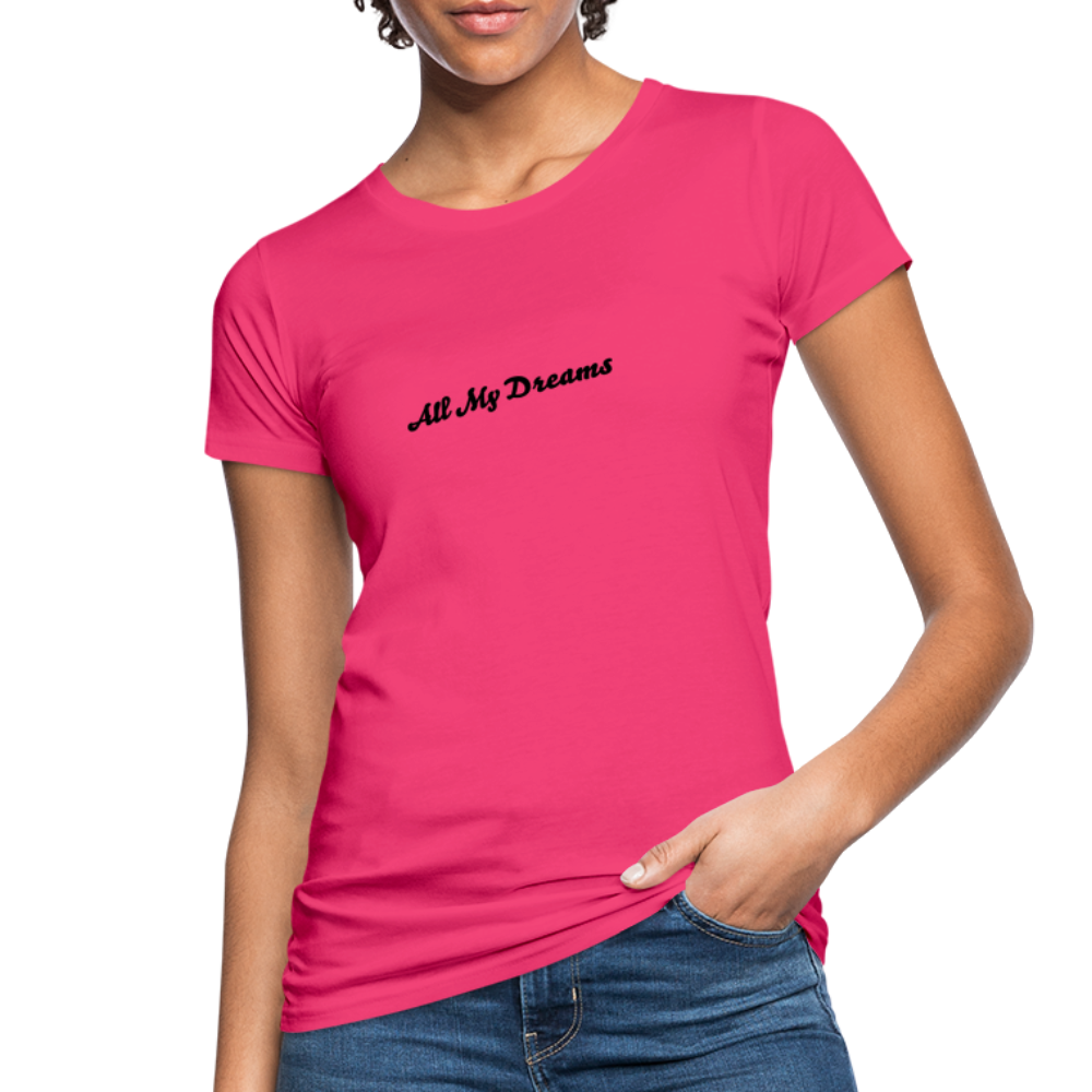 All My Dreams Women's Organic T-Shirt - neon pink